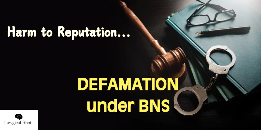 CRIMINAL DEFAMATION UNDER BNS: A STUDY ON BALANCE BETWEEN REPUTATION AND FREE SPEECH.