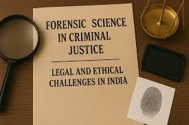 The Efficacy of Forensic Investigation in the Indian Criminal Justice System: A Critical Study